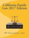 California Family Law 2017 Edition by LW Greenberg Esq
