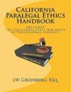 California Paralegal Ethics Handbook with the California State Bar Rules of Professional Responsibility by LW Greenberg Esq