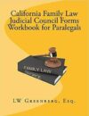 California Family Law Judicial Council Forms Workbook for Paralegals by LW Greenberg Esq