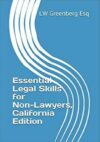 Essential Legal Skills for Non-Lawyers, California Edition by LW Greenberg Esq