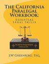 The California Paralegal Workbook: Essential Legal Skills by LW Greenberg Esq