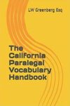 The California Paralegal Vocabulary Handbook by LW Greenberg Esq